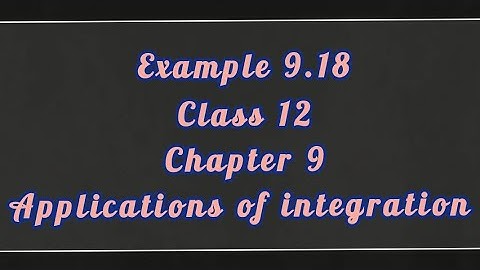 Example 9.18|Class 12|Maths| Chapter 9|Applications of integration|TN State Board|
