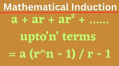 a+ar+ar²+.....upto n terms = a(rⁿ - 1) / r-1 | Mathematical Induction @EAG