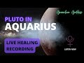 Live Healing Recording &quot;Pluto in Aquarius&quot; ♒️ 2024