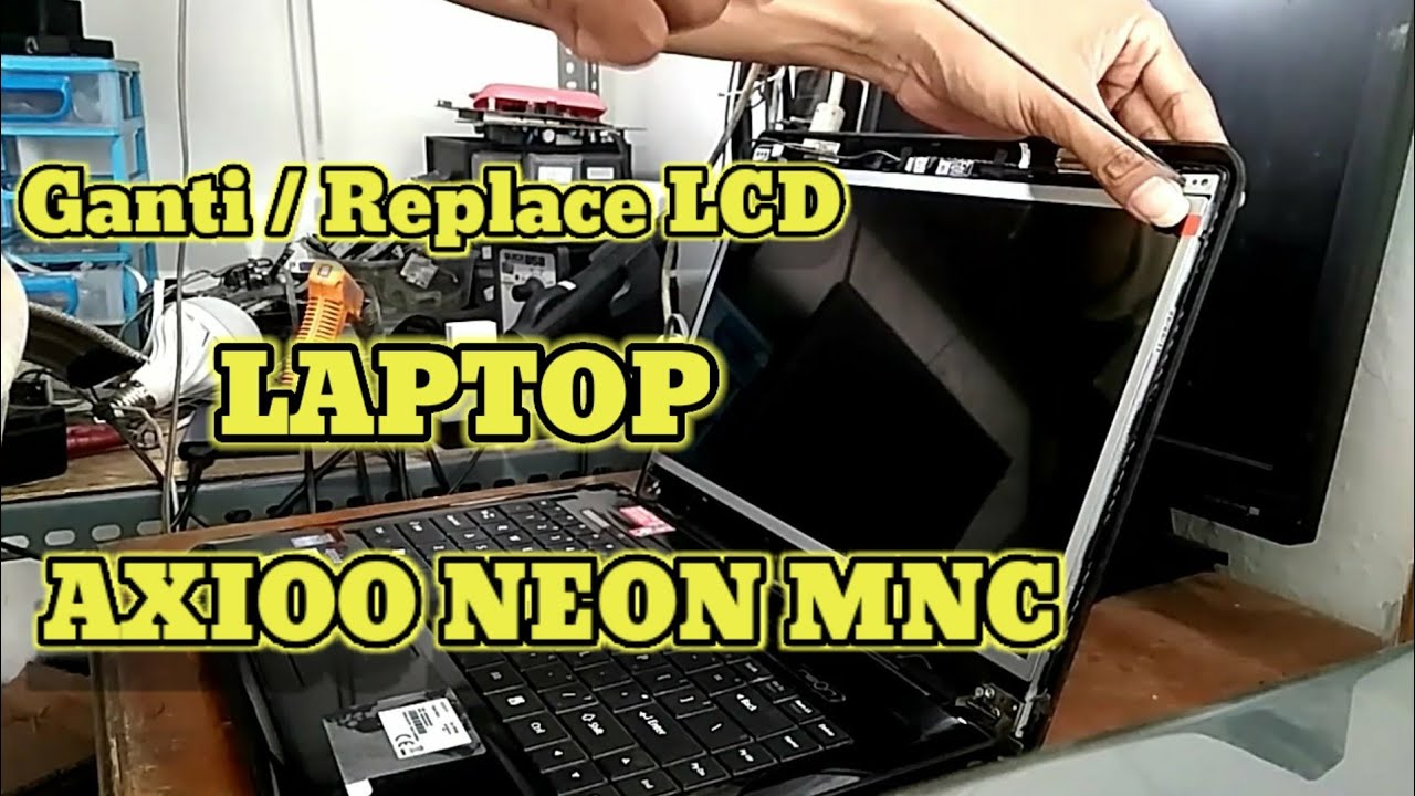 Cara Mengganti / Replace LCD Laptop Axioo Neon MNC 