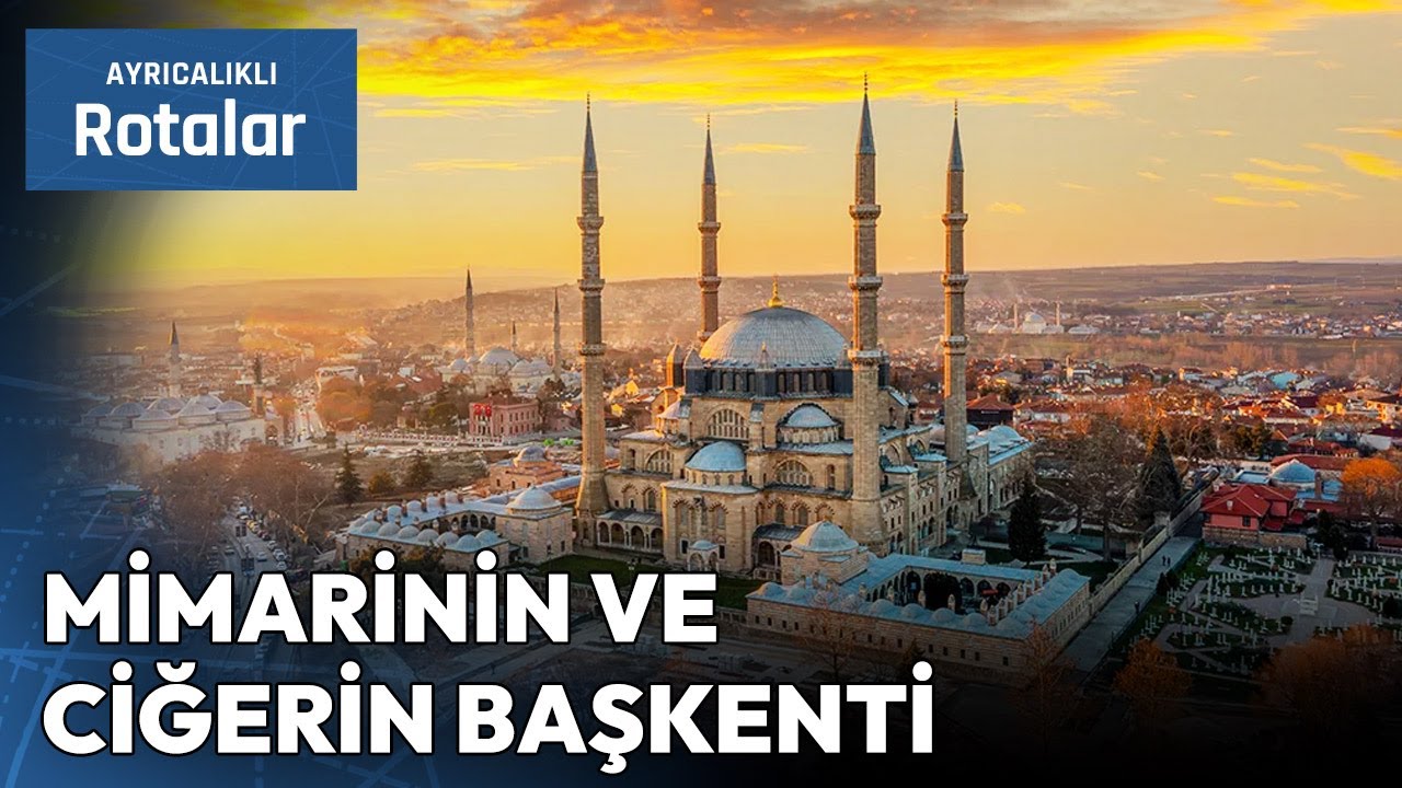 Osmanlı'nın Taşlara Yazdığı Şehir: Edirne | Ayrıcalıklı Rotalar