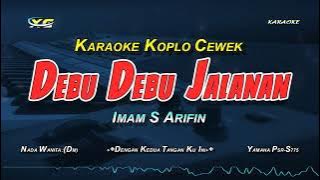 DEBU DEBU JALANAN - KARAOKE DANGDUT KOPLO NADA CEWEK (IMAM S ARIFIN)