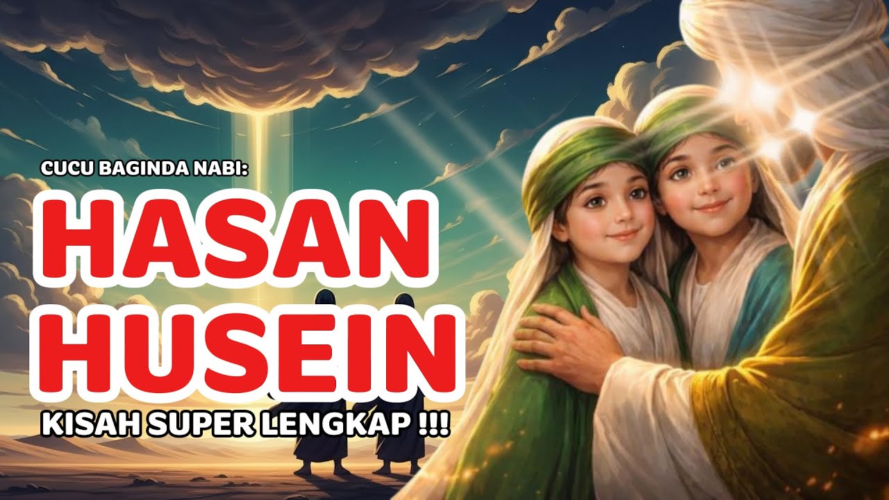 KISAH LENGKAP HASAN DAN HUSEIN | Cucu Nabi Muhammad ﷺ