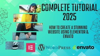 Complete Tutorial 2025 | How to Create a Stunning #website  Using #wordpress #elementor  #envato