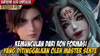 PARA KETUA KEMBALI MEMBUTUHKAN BANTUAN MU YUN - Alur Cerita SUPREME GOD EMPEROR EPS 543-544