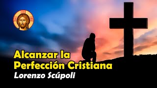 Cómo Alcanzar la PERFECCIÓN CRISTIANA o SANTIDAD I El Combate Espiritual