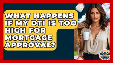 What Happens If My DTI Is Too High For Mortgage Approval? - Home Investing Experts