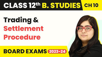 Class 12 Business Studies Chapter 10 | Financial Market - Trading & Settlement Procedure (2022-23)