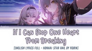 If I Can Stop One Heart From Breaking - English Lyrics Full [Honkai: Star Rail 2.0 FireFly OST] 歌詞