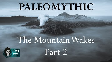 Paleomythic:  The Mountain Wakes, Part 2