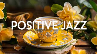 Morning Relaxing Jazz Instrumental Music - Soft Jazz Music \& Positive March Bossa Nova for Good Mood
