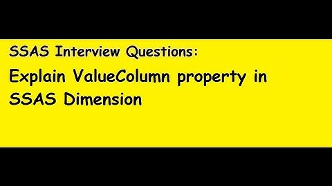 SSAS Interview Questions: Explain ValueColumn property in SSAS Dimension