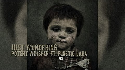 POTENT WHISPER FT. FLOETIC LARA - JUST WONDERING (OFFICIAL VIDEO)