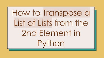 How to Transpose a List of Lists from the 2nd Element in Python