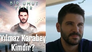 Yılmaz Karabey Kimdir? - Bir Umut Yeter
