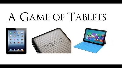 A Game of Tablets: Apple iPad v Google Nexus v Microsoft Surface