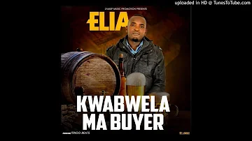 Elia - Kwabwela Ma-Buyer (Prod. By TrigoBeatz)