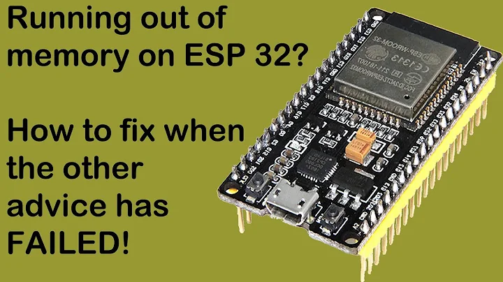 ESP32 - Out of memory - How to solve this compiler error and get more of the memory you paid for!