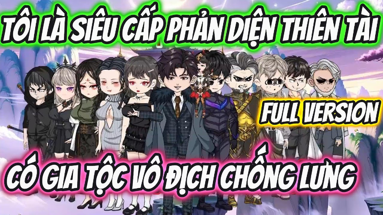 Tôi Là Siêu Cấp Phản Diện Thiên Tài Có Gia Tộc Vô Địch Chống Lưng Full Version | HH VietSub