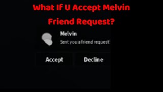 What Will Happen If u Accept Melvin Friend Request? 😱😰 - Roblox 🎈