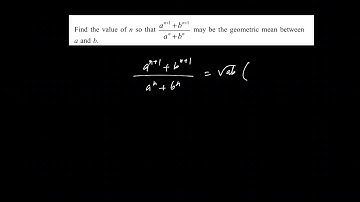 28: Find the value of n such that the given expression is a geometric mean between a & b