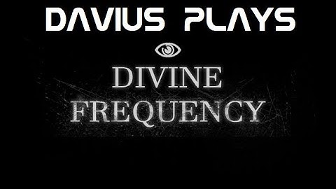 Davius Plays - Divine Frequency!