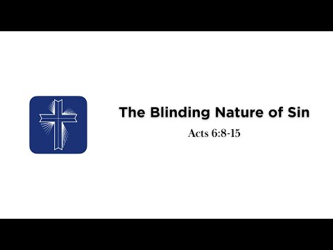 The Blinding Nature Of Sin | Acts 6:8-15
