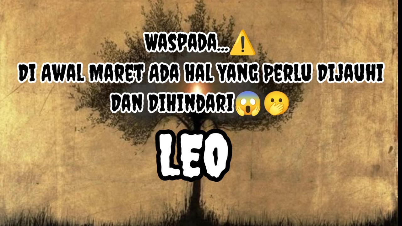 😯Leo😯Waspada...⚠️ Di Awal Maret Ada Hal Yang Perlu Dijauhi Dan DiHindari😱🫢
