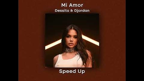 Mi Amor - Dessita ft. Djordan (Speed Up)