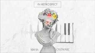 Nikola Cvetkovic | IN RETROSPECT | FULL ALBUM STREAM
