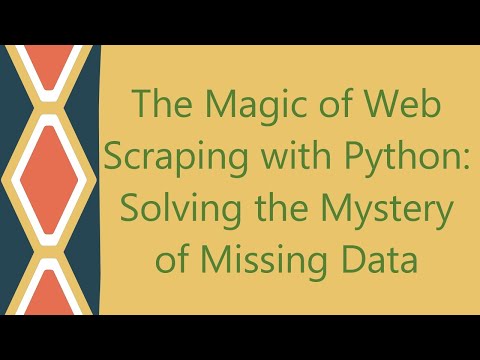 The Magic of Web Scraping with Python: Solving the Mystery of Missing Data