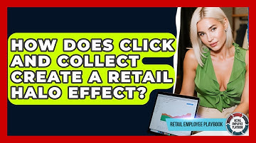 How Does Click And Collect Create A Retail Halo Effect? - Retail Employee Playbook