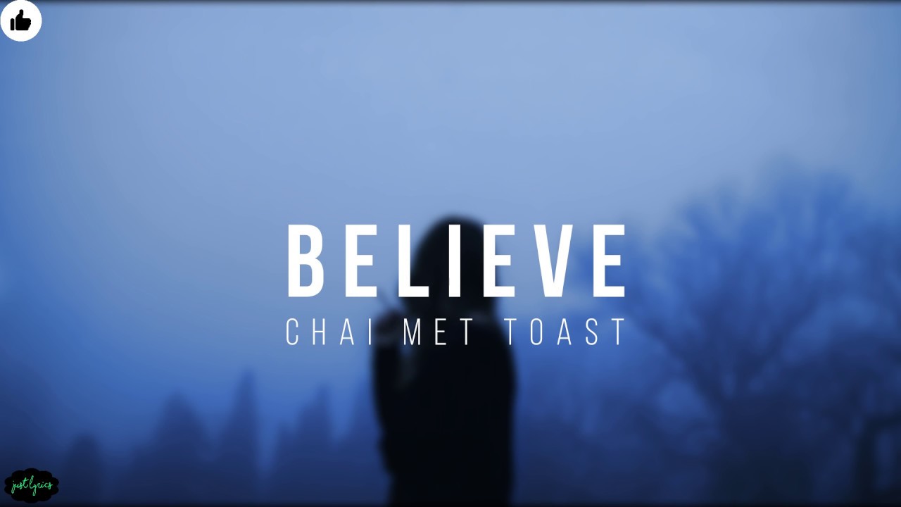 Believe  When Chai Met Toast  Lyrics