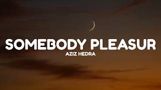 Download lagu Aziz Hedra - Somebody Pleasur (Lyrics)