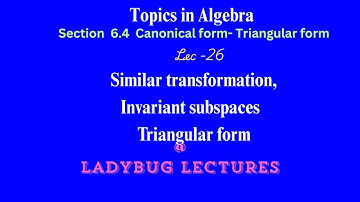 Lec 26 | 6 4 - #Triangular form | Topics in Algebra | I.N.Herstein