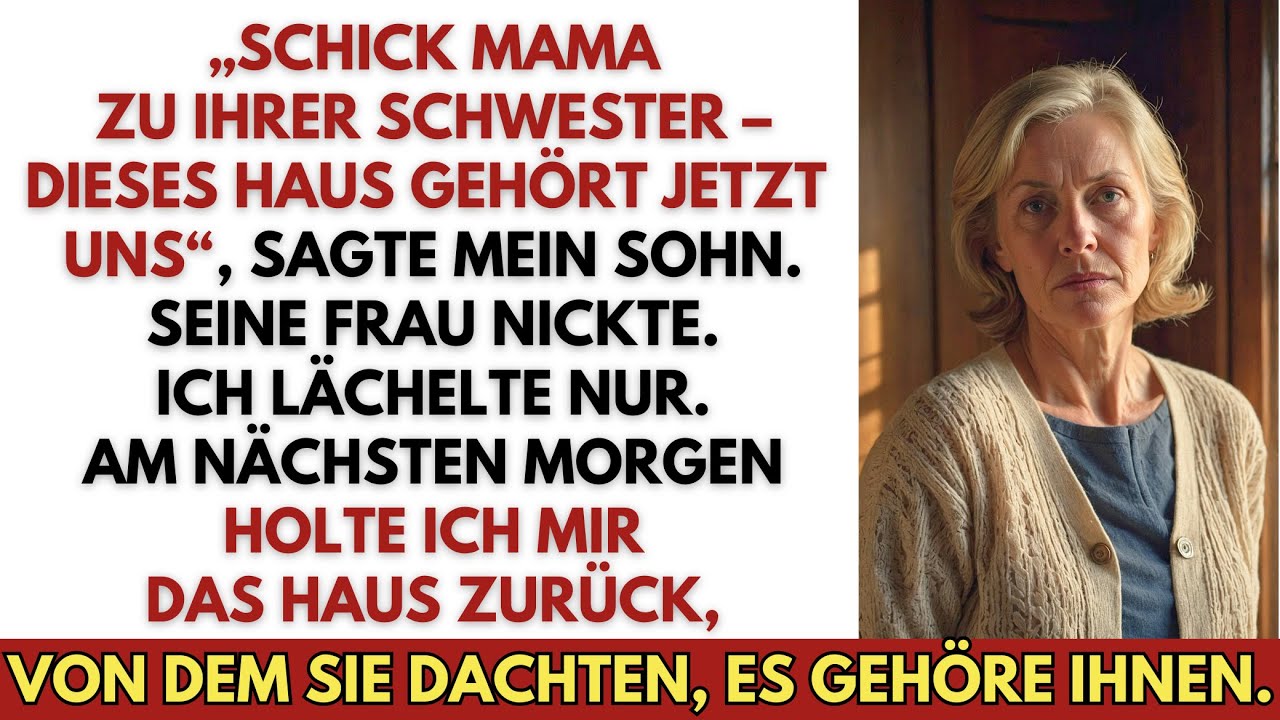 „Schick Mama zu ihrer Schwester – dieses Haus gehört jetzt uns!“, sagte mein Sohn. Und ich lächelte…