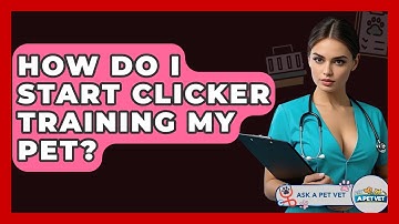 How Do I Start Clicker Training My Pet? - Ask A Pet Vet