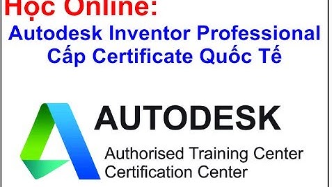 Học Online: Autodesk Inventor Professional Cấp Certificate Quốc Tế #000