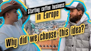 Starting coffee business in Europe. Why did we choose that idea?