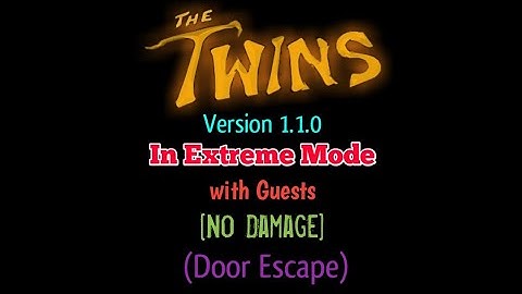 The Twins Version 1.1 In Extreme Mode with Guests [No Damage] (Door Escape)