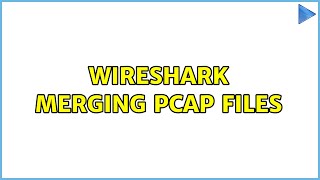 Wireshark merging pcap files (2 Solutions!!)
