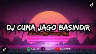 DJ CUMA JAGO BASINDIR X DULU SOMETHING SEKARANG NOTHING MENGKANE