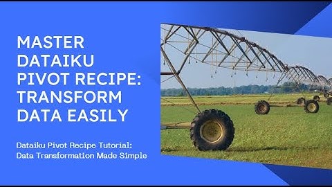 Dataiku Pivot Recipe Tutorial: Transform and Reshape Your Data with Ease