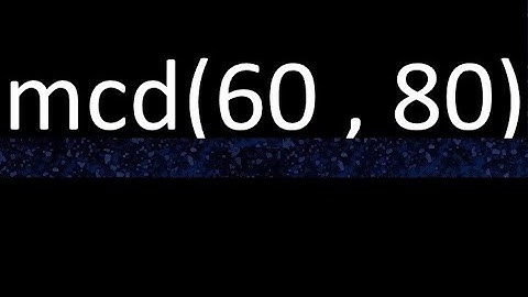 mcd 60 y 80 , maximo comun divisor , mcd(60 , 80) como se halla , ejemplos