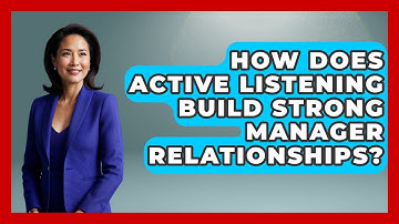 How Does Active Listening Build Strong Manager Relationships? - Modern Manager Toolbox