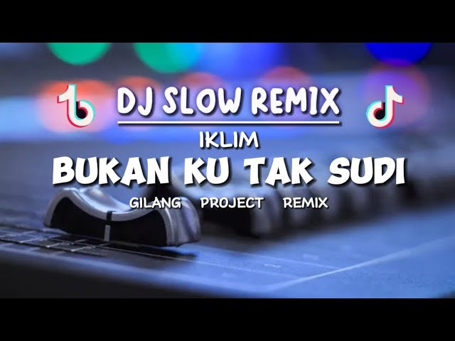 SLOW REMIX!! - DJ BUKAN KU TAK SUDI - IKLIM - ( Gilang Project Remix ) class=
