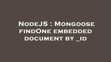 NodeJS : Mongoose findOne embedded document by _id