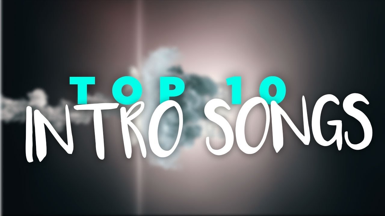 Top 10 Intro Songs Best Intro Music 2018 Youtube Youtube Songs Intro Youtube Songs