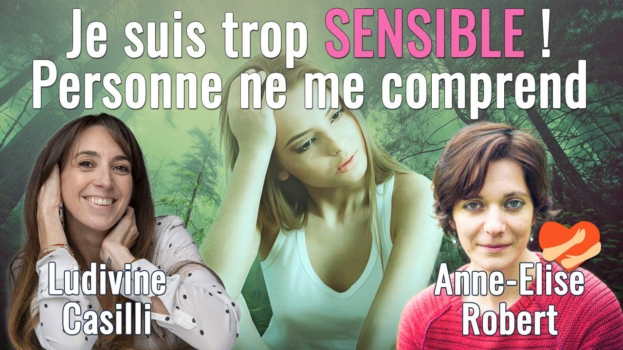 Je suis trop SENSIBLE ! Personne ne me comprend, Ludivine Casilli et AnneElise Robert YouTube