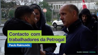 Paulo Raimundo: Contacto com trabalhadores da Petrogal